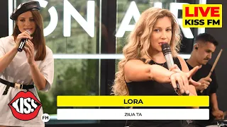 LORA - Ziua ta (LIVE @ KISS FM) #avanpremiera