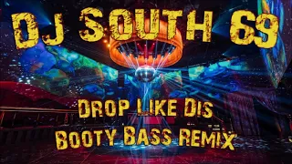 DJ SOUTH 69 - Drop Like Dis - Booty Bass Remix