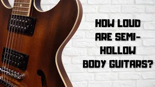 How Loud Are Semi-Hollow Body Guitars? Unplugged Test (vs Acoustic)