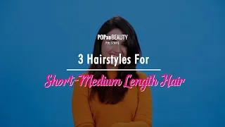 3 Hairstyles For Short-Medium Length Hair - POPxo