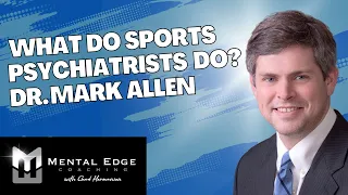 What Do Sports Psychiatrists do with Dr. Mark Allen MD