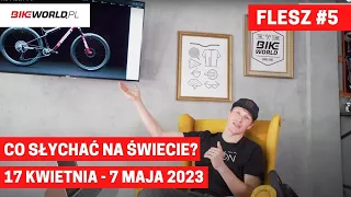 Bike World Flash #5: co słychać w rowerowym świecie? (17 kwietnia - 7 maja 2023)