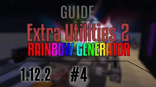 Extra Utilities 2 / 1.12.2 / Гайд #4. Радужный генератор.