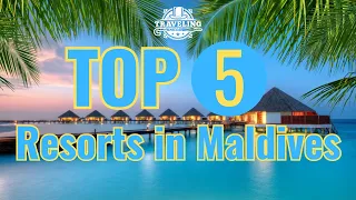 Experience Paradise: Discover the Top 5 Resorts in the Maldives!