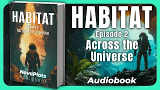 Habitat: Episode 2 (Free Audiobook) "Across the Universe"