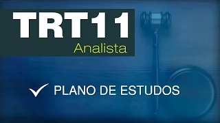 TRT 11 - Plano de estudos (Analista Judiciário – Área Administrativa)