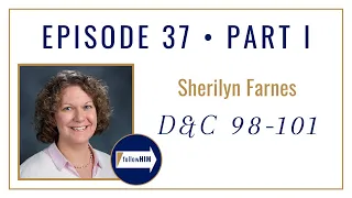 Follow Him Podcast: Sherilyn Farnes : Doctrine & Covenants 98-101 : Episode 37 Part 1