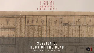 OI Ancient Literature Workshops, Session 6: Book of the Dead