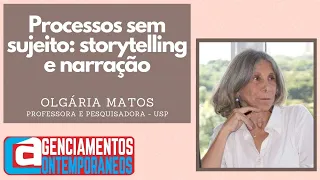 Olgária Matos - Processos sem sujeito: storytelling e narração