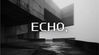 E C H O . ethereal dark ambient brutalism atmosphere . dystopian songs for relax & study