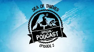 Sea of Thieves Official Podcast Episode #5: Hot Topics