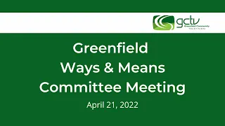 Greenfield Ways & Means Committee Meeting - April 21, 2022