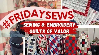 #FRIDAYSEWS SEWING CHANNEL VLOG AND QUILTS OF VALOR, SEWING FRIENDS AND MACHINE EMBROIDERY PROJECTS