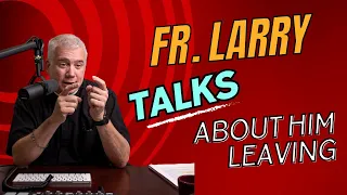 Fr. Larry talks about him leaving