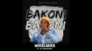 BAKONI -_-  NEW SONG  -_- MIKELMIKE