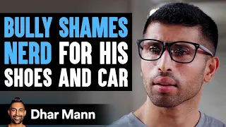 Bully Shames Nerd For His Shoes & Car, INSTANTLY REGRETS IT! | Dhar Mann