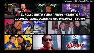 TRIBUTO COLOMBO-VENEZOLANO A PASTOR LOPEZ - EL POLLO BRITO Y SUS AMIGOS- FREE COVER -50 MIN