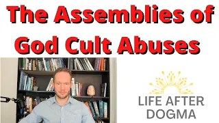 Coming out of the Assemblies of God (AoG). Deconstructing Psychological Cult Abuse, Religious Trauma