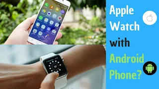 Can you use an Apple Watch with an Android Phone?