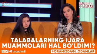 ORAMIZDAGI ODAMLAR -TALABALARNING IJARA MUAMMOLARI HAL BO'LDIMI?