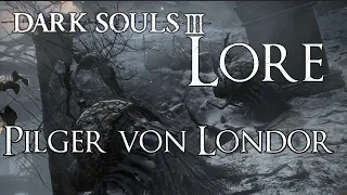 Dark Souls 3 Lore [Deutsch] - Die Pilger von Londor