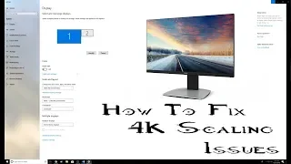 How To Fix 4K Scaling Issues (Windows 10) [2018]