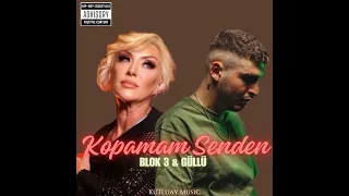 Kopamam Senden (ft. Blok 3 & Güllü )