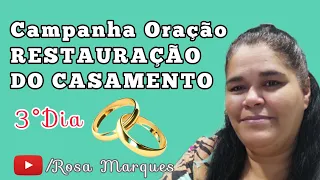 CAMPANHA DE ORAÇÃO POR RESTAURAÇÃO DO CASAMENTO  - 3° Dia - Rosa Marques Oração