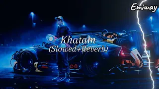 Khatam - (Slowed+Reverb). Emiway bantai.