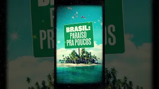 BRASIL: PARAÍSO PRA POUCOS