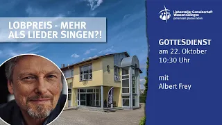 Lobpreis - mehr als Lieder singen?! | Gottesdienst mit Albert Frey