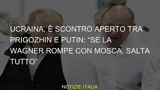 #Ucraina #Prigozhin #aperto #scontro #Wagner #Mosca #salta #rompe #Putin