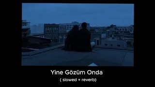 Yine Gözüm Onda (Slowed+Reverb)