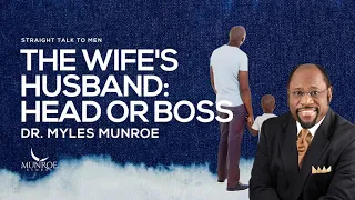 The Wife’s Husband: Head or Boss | Dr. Myles Munroe