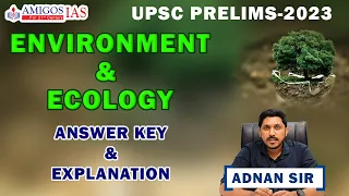 UPSC Prelims 2023 Solutions and Explanation of Environment & Ecology by Adnan sir | Amigos IAS
