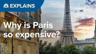 Why is Paris so expensive? | CNBC Explains