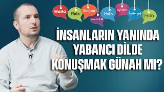 İnsanların yanında yabancı dilde konuşmak günah mı? - Suizana sebep olmakta günahtır! / Kerem Önder