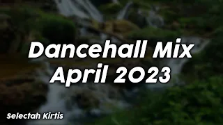 Dancehall Mix April 2023 - Selectah Kirtis