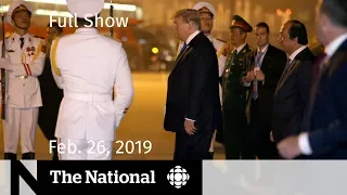 The National for February 26, 2019 — Bracing for Testimonies, Trump-Kim Summit, Sam’s Story