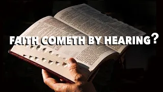 What Does Romans 10:17 Mean, "Faith Cometh by Hearing"?