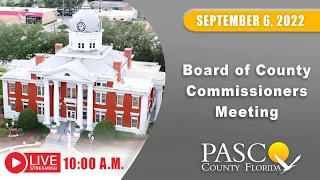 09.06.2022 Pasco Board of County Commissioners Meeting (Morning Session)