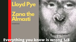 Everything You Know Is Wrong - Zana the Alma - Lloyd Pye