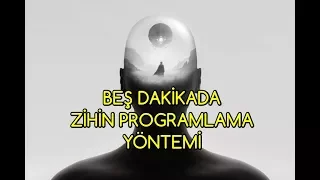 Beş Dakikada ZİHİN PROGRAMLAMA yöntemi- ÇOK ETKİLİ!