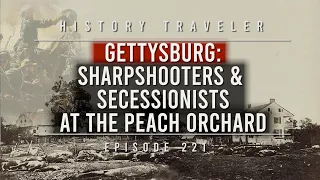 Gettysburg: Sharpshooters & Secessionists at The Peach Orchard | History Traveler Episode 221