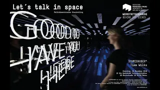 Let´s talk in space / Timm Wilks-Schmidhuber / Werkstattgespräche