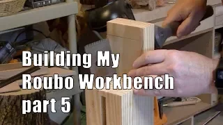 Building My Roubo Workbench   Part 5