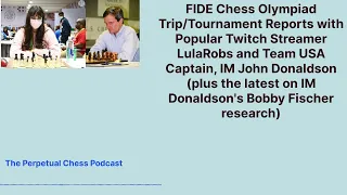 2022 Chess Olympiad Trip Reports with Twitch Streamer LulaRobs and USA Captain, IM John Donaldson