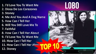 L o b o 2023 MIX - Top 10 Best Songs - Greatest Hits - Full Album