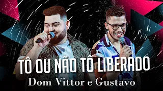 Dom Vittor e Gustavo - Tô Ou Não Tô Liberado (letra) | Balada Música