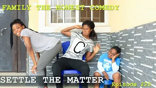 FUNNY VIDEO ( SETTLE THE MATTER ) (Family The Honest Comedy) (Episode 220)